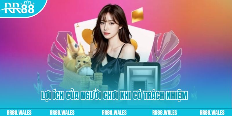 Lợi ích của người chơi khi có trách nhiệm là gì?